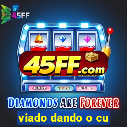 viado dando o cu